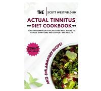 The Actual Tinnitus Diet Cookbook: Anti-Inflammatory Recipes and Meal Plans to Reduce Symptoms and Support Ear Health