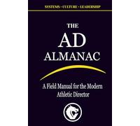 THE AD ALMANAC: A Field Manual for the Modern Athletic Director (Athletic Legacy Series)