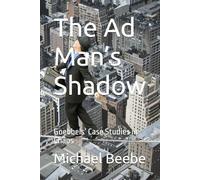 The Ad Man’s Shadow: Goebbels’ Case Studies in Chaos (The Art of Unruly Branding)