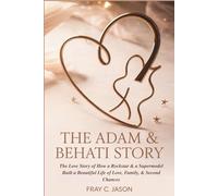 The Adam & Behati Story: The Love Story of How a Rockstar & a Supermodel Built a Beautiful Life of Love, Family, & Second Chances