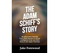 THE ADAM SCHIFF’S STORY: An Advocate's Journey From State Senator to House Intelligence Chair And Bold Voice in the Upper Chamber