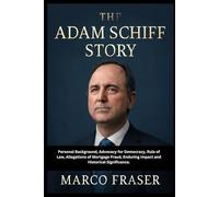The Adam Schiff Story: Personal Background, Advocacy for Democracy, Rule of Law, Allegations of Mortgage Fraud, Enduring Impact and Historical Significance.