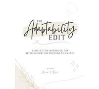 The Adaptability Edit: A reflective workbook for refining how you respond to change