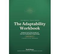 The Adaptability Workbook: 30 Mental Tools to Stay Flexible and Find Your Footing When Things Change (A Guided 30-Day Workbook)