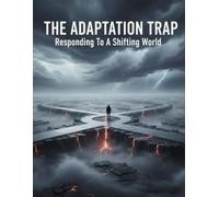 The Adaptation Trap: Responding To A Shifting World