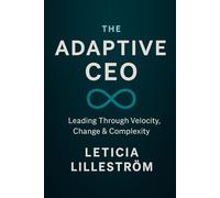 The Adaptive CEO: Leading Through Velocity, Change & Complexity (The Infinite CEO Series)