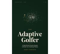 The Adaptive Golfer: A Data-Driven Practice System to Break Your Handicap Plateau