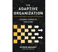 The Adaptive Organization: Leading Change in the AI Era