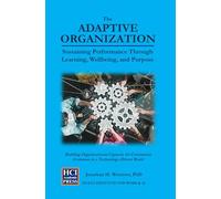 The Adaptive Organization - Sustaining Performance Through Learning, Wellbeing, and Purpose: Building Organizational Capacity for Continuous Evolution ... World (HCI Innovation Studies)