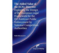 The Added Value of the ECN+ Directive: Exploring the Design of the European Legal Framework for the EU Antitrust Public Enforcement by National Competition Authorities