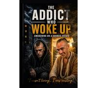 THE ADDICT WHO WOKE UP: AWAKENING ON A COUNCIL ESTATE