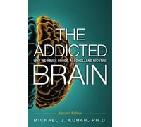 The Addicted Brain: Why we abuse drugs, alcohol, and nicotine
