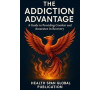 The Addiction Advantage: A Guide to Providing Comfort and Assurance in Recovery