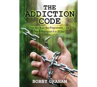 The Addiction Code: How Your Brain Was Programmed - and How to Reprogram It in 30 Days