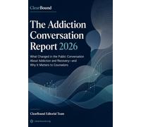 The Addiction Conversation Report 2026: What Changed in the Public Conversation About Addiction and Recovery-and Why It Matters to Counselors (ClearBound Intelligence Reports)