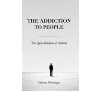 The Addiction to People: The Quiet Rebellion of Solitude: 1 (Sand Books)