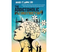 The Addictoholic Reconstructing: Addiction Recovery Neuroscience for people that want to make the future their b!tch