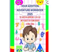 The Addition Adventure: A 100 -day Math Quest For My Young Heroes: The Addition Adventure: Your 100-Day Quest to Become a Math Master!