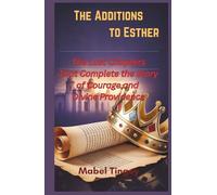 The Additions to Esther: The Lost Chapters That Complete the Story of Courage and Divine Providence