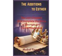 The Additions to Esther: The Lost Chapters That Complete the Story of Courage and Divine Providence