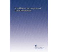 The Addresses at the Inauguration of Charles Kendall Adams