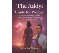 The Addyi Guide for Women: A Practical Handbook for Safe and Effective Use of Flibanserin for Low Sexual Desire