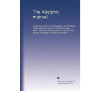 The Adelphic manual: containing history and catalogue of members of the Adelphic Society of Olivet College, Mich., with interesting addresses and a brief history of college societies in general