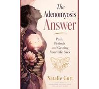 The Ademoyosis Answer: Pain, Periods and Getting Your Life Back