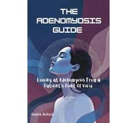 The Adenomyosis Guide: Looking at Adenomyosis From a Patient's Point Of View