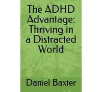 The ADHD Advantage: Thriving in a Distracted World