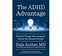 The ADHD Advantage: What You Thought Was a Diagnosis May Be Your Greatest Strength