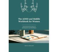The ADHD and Midlife Workbook for Women: Practical Tools for Focus, Energy, and Self-Compassion in Your 40s and Beyond