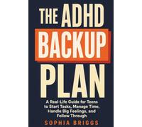 The ADHD Backup Plan: A Real-Life Guide for Teens to Start Tasks, Manage Time, Handle Big Feelings, and Follow Through