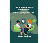 The ADHD Balance Handbook: Strategies That Build Focus, Calm And Confidence