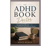 The ADHD BOOK Doctor: Navigating Life with Tools, Techniques, and Therapies for Success
