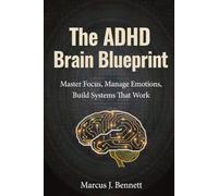 The ADHD Brain Blueprint: Master Focus, Manage Emotions, Build System That Work