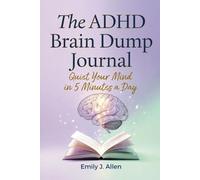 THE ADHD BRAIN DUMP JOURNAL 2026: Quiet Your Mind in 5 Minutes a Day
