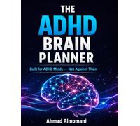 The ADHD Brain Planner: An Undated Science-Based System for Focus, Clarity, Time Management & Real Progress (The ADHD Control System)