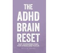 The ADHD Brain Reset: Fast Dopamine Fixes for Stress and Focus (Thriving with ADHD)