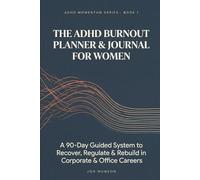 The ADHD Burnout Planner & Journal for Women: A 90-Day Guided System to Recover, Regulate & Rebuild in Corporate & Office Careers