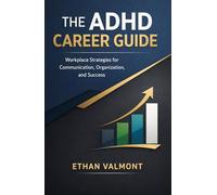 The ADHD Career Guide: Workplace Strategies for Communication, Organization, and Success