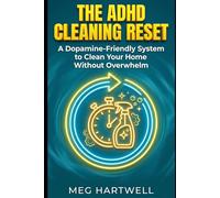 The ADHD Cleaning Reset: A Dopamine-Friendly System to Clean Your Home Without Overwhelm: Step-by-Step Routines, Checklists & Timers for Adults with ADHD and Executive Dysfunction