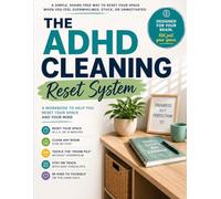 The ADHD Cleaning Reset System: A Simple, Shame-Free Guide to Reset Your Space When You Feel Overwhelmed, Stuck, or Unmotivated