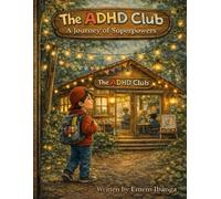 The ADHD Club: A Journey of Superpowers (The ADHD Club: Big Feelings, Brave Hearts (First Edition, Ages 5-7))