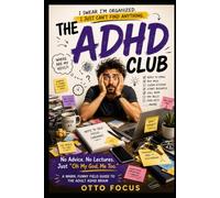 The ADHD Club: No Advice. No Lectures. Just "Oh My God, Me Too.