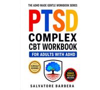 The ADHD Complex PTSD CBT Workbook for Adults: Trauma-Informed CBT Tools to Heal Shame, Regulate Your Nervous System, and Rebuild Self-Trust When ADHD ... (The ADHD Made Gentle Workbook Series)