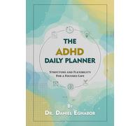 The ADHD Daily Planner: Structure and Flexibility For a Focused Life