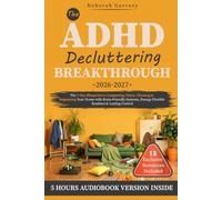 The ADHD Decluttering Breakthrough: The 7-Day Blueprint to Conquering Chaos, Cleaning & Organizing Your Home with Brain-Friendly Systems, Energy-Flexible Routines & Lasting Control