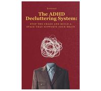The ADHD Decluttering System