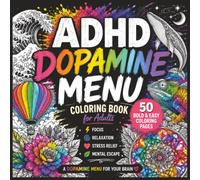 The ADHD Dopamine Menu Coloring Book: A Coloring & Activity Book for Building Your Personal Menu of Calm, Focus, and Feel-Good Moments